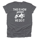 This Is How We Do It - Golf Cart Life T-shirt - Heather Gray