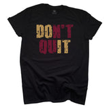 Don't Quit Black T-shirt - Gold and Garnet