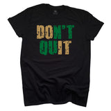 Don't Quit Black T-shirt - Gold and Green