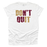 Don't Quit White T-shirt - Gold and Garnet
