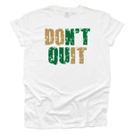 Don't Quit White T-shirt - Gold and Green